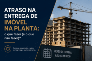 atraso-entrega-imovel-na-planta-ilen-santos-advocacia1